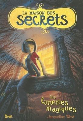 Maison Des Secrets T1. Les Lunettes Magiques(la) - Jacqueline West - cover