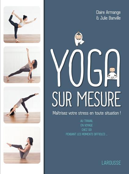 Le Yoga sur mesure : Maîtrisez votre stress en toute situation !