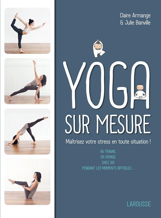 Le Yoga sur mesure : Maîtrisez votre stress en toute situation !
