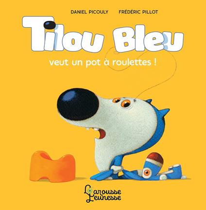 Tilou Bleu veut un pot à roulettes - Daniel Picouly,Frédéric Pillot - ebook