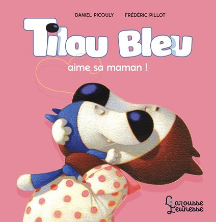 Tilou bleu aime sa maman - Daniel Picouly,Frédéric Pillot - ebook