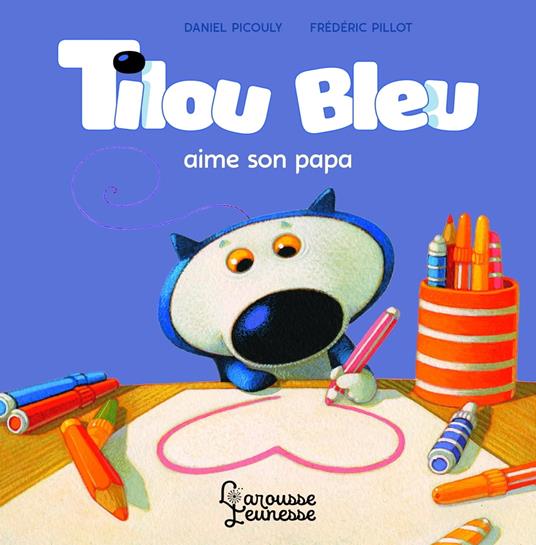 Tilou bleu aime son papa - Daniel Picouly,Frédéric Pillot - ebook