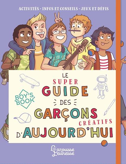 Le super guide des garçons créatifs d'aujourd'hui - Aurore Meyer,Amandine,Myrtille Tournefeuille - ebook