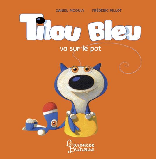 Tilou bleu va sur le pot - Daniel Picouly,Frédéric Pillot - ebook