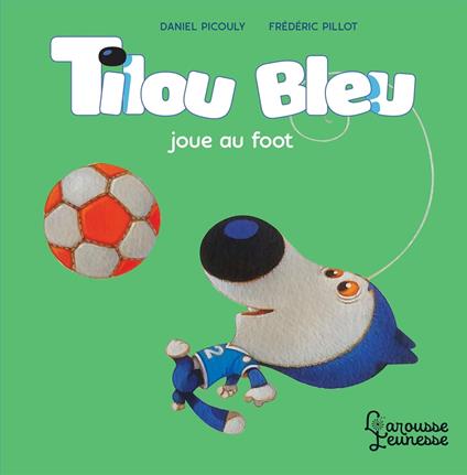Tilou bleu joue au foot - Daniel Picouly,Frédéric Pillot - ebook