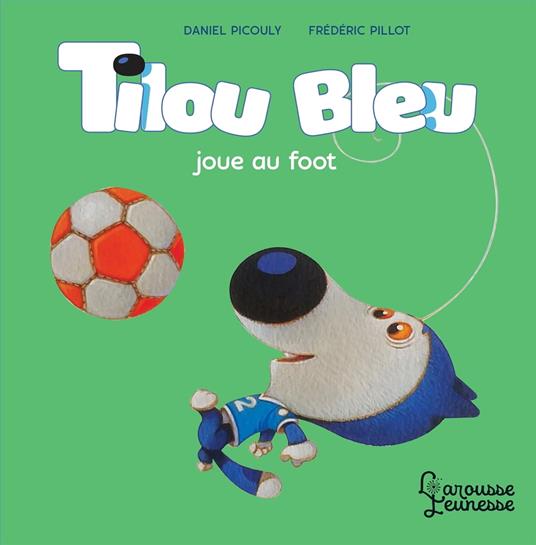 Tilou bleu joue au foot - Daniel Picouly,Frédéric Pillot - ebook