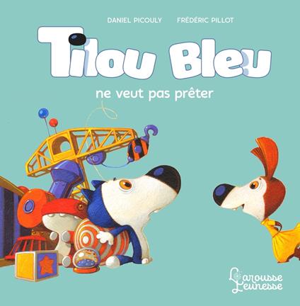 Tilou bleu ne veut pas prêter - Daniel Picouly,Frédéric Pillot - ebook