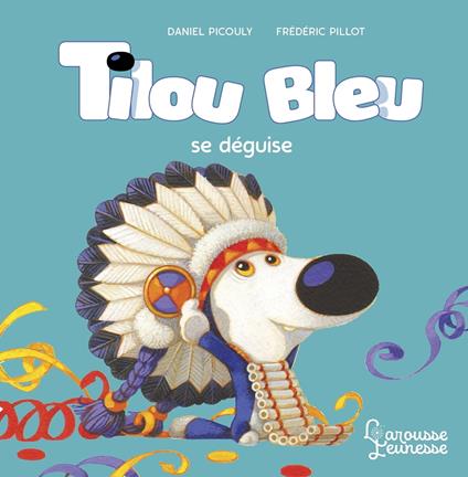 Tilou bleu se déguise - Daniel Picouly,Frédéric Pillot - ebook