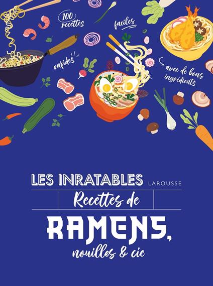 Les inratables : recettes de ramens, nouilles & Cie