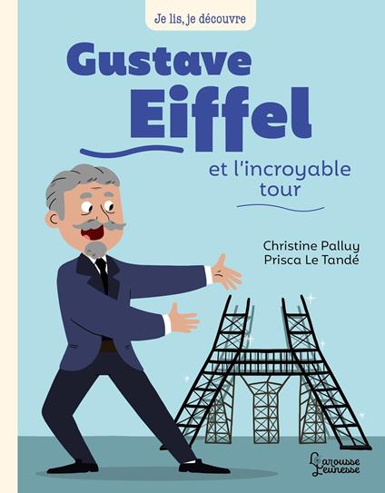 Gustave Eiffel et l'incroyable tour - Christine Palluy,Prisca Le Tandé - ebook