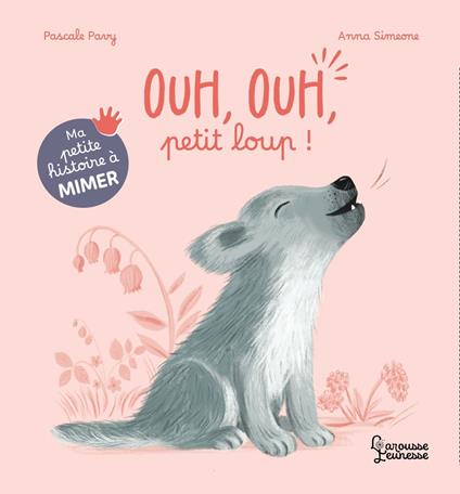 Ma petite histoire à mimer - Ouh, ouh, petit loup ! - Pascale Pavy,Anna Simeone - ebook
