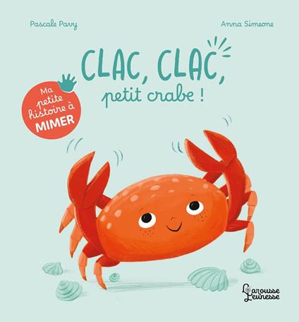 Ma petite histoire à mimer - Clac, clac, petit crabe ! - Pascale Pavy,Anna Simeone - ebook