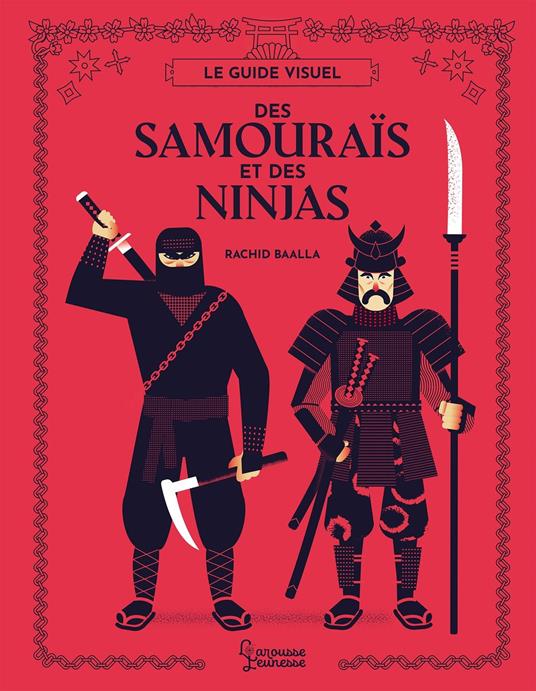 Le guide visuel des Samouraïs et des Ninjas - Rachid Baalla - ebook
