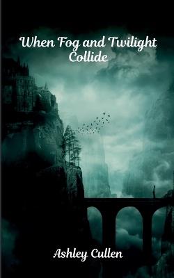 When Fog and Twilight Collide - Ashley Cullen - cover