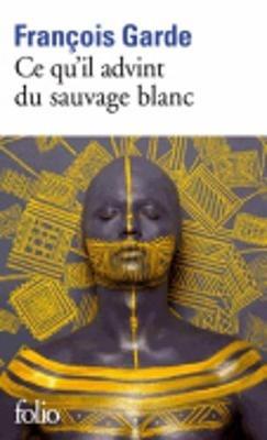Ce qu'il advint du sauvage blanc - Francois Garde - cover