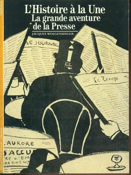 L' histoire a la Une. La grande aventure de la presse - Jacques Wolgensinger - copertina