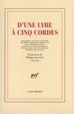 D'une lyre à cinq cordes. Pétrarque, Le Tasse, Leopardi, Ungaretti, Montale, Bertolucci, Luzi, Bigongiari, Erba, Góngora, Goethe, Hölderlin, Ferdinand Meyer, Maria Rilke, Lavant, Burkart, Mandelstam, Skácel