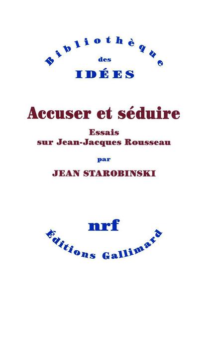 Accuser et séduire. Essais sur Jean-Jacques Rousseau