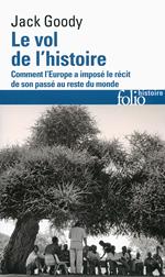 Le vol de l'histoire. Comment l'Europe a imposé le récit de son passé au reste du monde