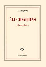 Élucidations. 50 anecdotes