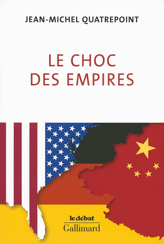 Le choc des empires. États-Unis, Chine, Allemagne : qui dominera l’économie-monde ?