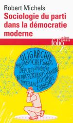 Sociologie du parti dans la démocratie moderne. Enquête sur les tendances oligarchiques de la vie des groupes