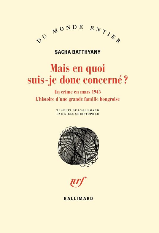 Mais en quoi suis-je donc concerné ? Un crime en mars 1945. L’histoire d’une grande famille hongroise