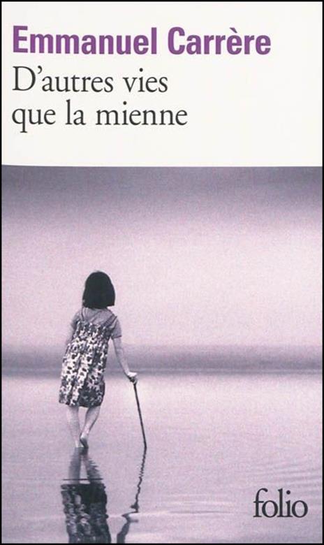 D'autres vies que la mienne - Emmanuel Carrere - 2