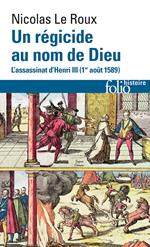 Un régicide au nom de Dieu. L'assassinat d'Henri III (1?? août 1589)