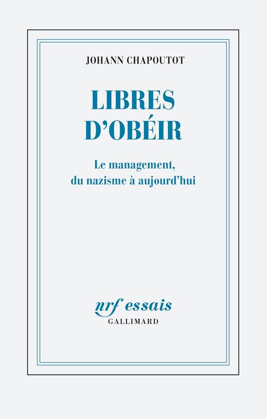 Libres d’obéir. Le management, du nazisme à aujourd'hui
