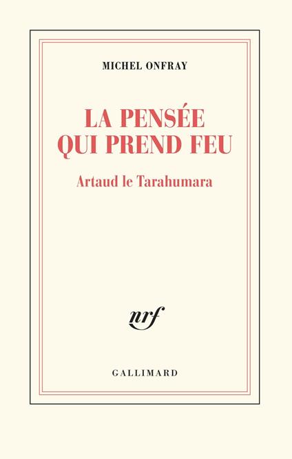 La pensée qui prend feu. Artaud le Tarahumara