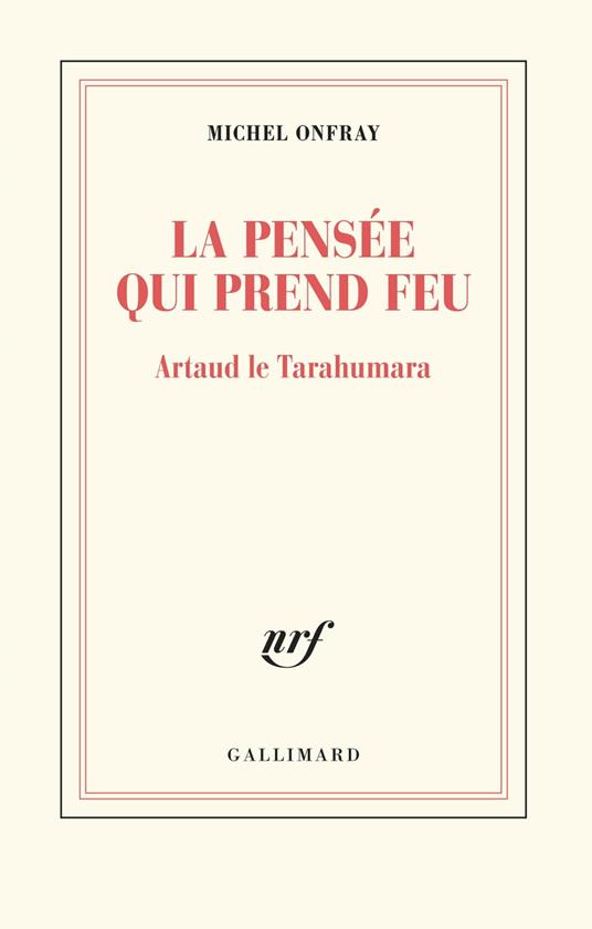 La pensée qui prend feu. Artaud le Tarahumara