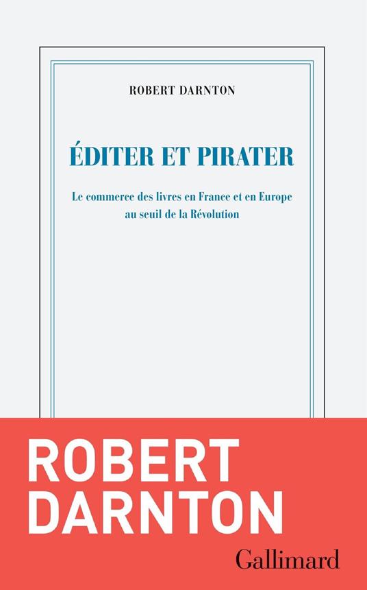 Éditer et pirater. Le commerce des livres en France et en Europe au seuil de la Révolution