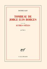 Tombeau de Jorge Luis Borges suivi d' Autres stèles