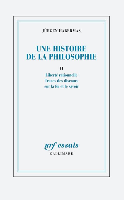 Une histoire de la philosophie (Tome 2) - Liberté rationnelle - Traces des discours sur la foi et le savoir