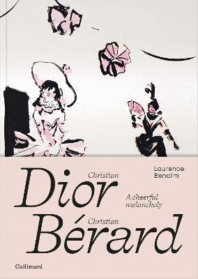 Christian Dior - Christian Bérard: A Cheerful Melancholy - Laurence Bénaïm - cover