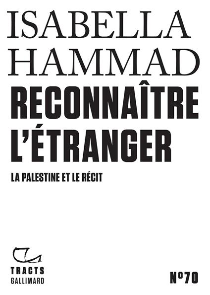 Tracts (N°70) - Reconnaître l’étranger. La Palestine et le récit