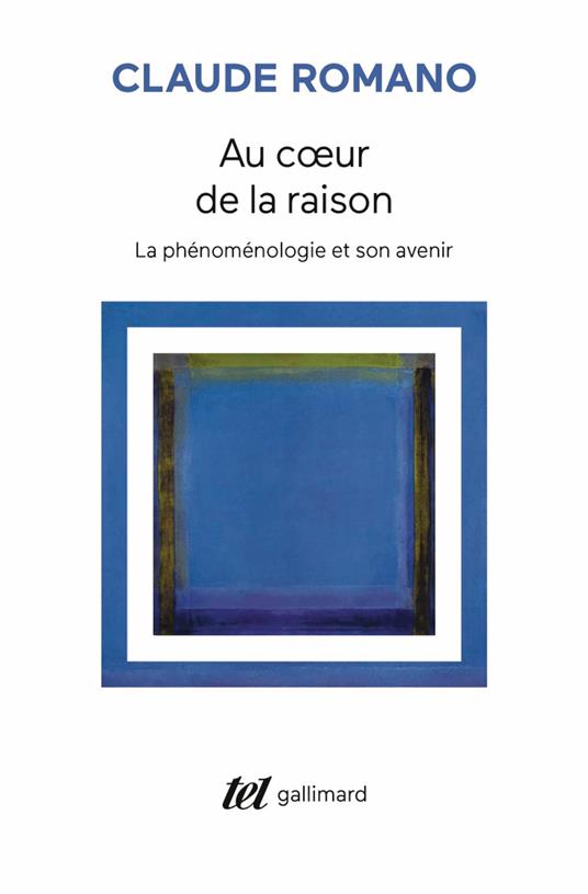 Au cœur de la raison. La phénoménologie et son avenir