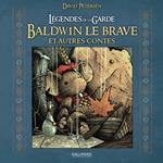 Légendes de la Garde. Baldwin le brave et autres contes