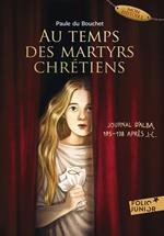 Au temps des martyrs chrétiens - Journal d'Alba, 175-178 après J.-C.