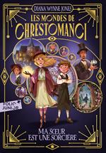 Les mondes de Chrestomanci (Tome 1) - Ma sœur est une sorcière