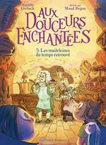 Aux douceurs enchantées (Tome 5) - Les madeleines du temps retrouvé