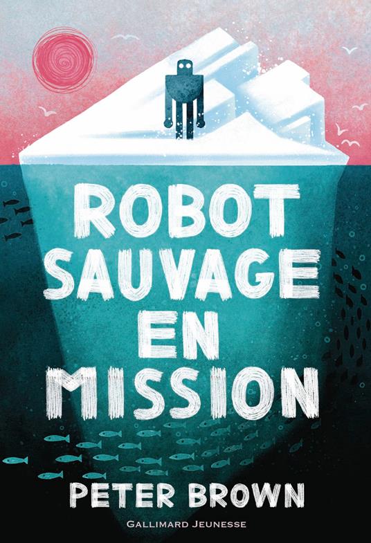 Robot sauvage (Tome 3) - Robot sauvage en mission - Peter Brown,Alice Marchand - ebook
