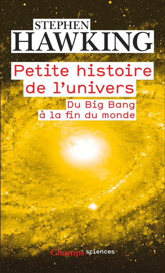 Petite histoire de l'Univers. Du Big Bang à la fin du monde