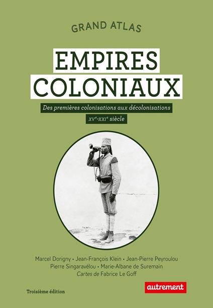 Grand Atlas des empires coloniaux. Des premières colonisations aux décolonisations (XV?-XXI? siècle)