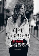 Get Gorgeous: 21 Days to a More Beautiful, Confident You