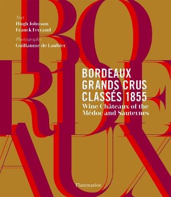 Bordeaux Grands Crus Classes 1855: Wine Chateau of the Medoc and Sauternes - Hugh Johnson,Franck Ferrand - cover