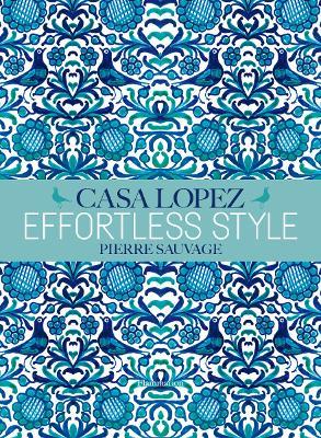 Effortless Style: Casa Lopez - Pierre Sauvage - cover