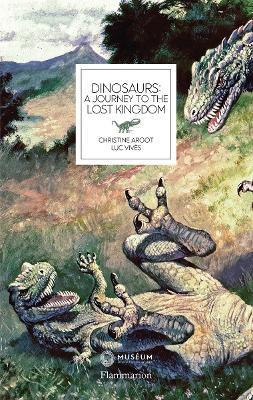 Dinosaurs: A Journey to the Lost Kingdom - Christine Argot,Luc Vives - cover
