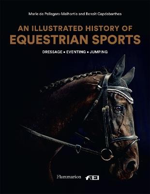 An Illustrated History of Equestrian Sports: Dressage, Jumping, Eventing - Marie de Pellegar,Benoît Capdebarthes - cover